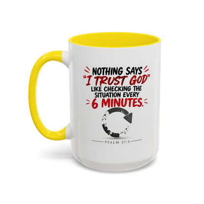 Nothing Says I Trust God Like Checking the Situation Every 6 Minutes Mug