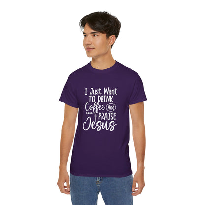 I Just Want To Drink Coffee And Praise Jesus Unisex Christian Ultra Cotton Tee Printify