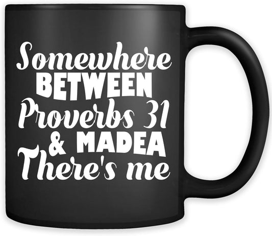 Somewhere Between Proverbs 31 And Madea There's Me Funny Christian Ceramic Black Mug claimedbygoddesigns