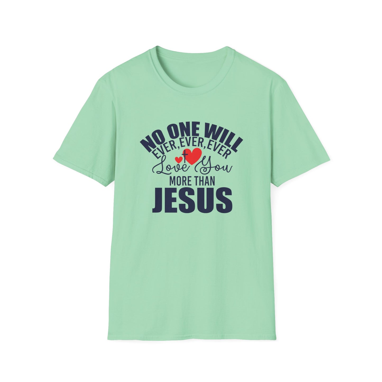 No One Will Ever Ever Ever Love You Like Jesus Christian Unisex T-shirt