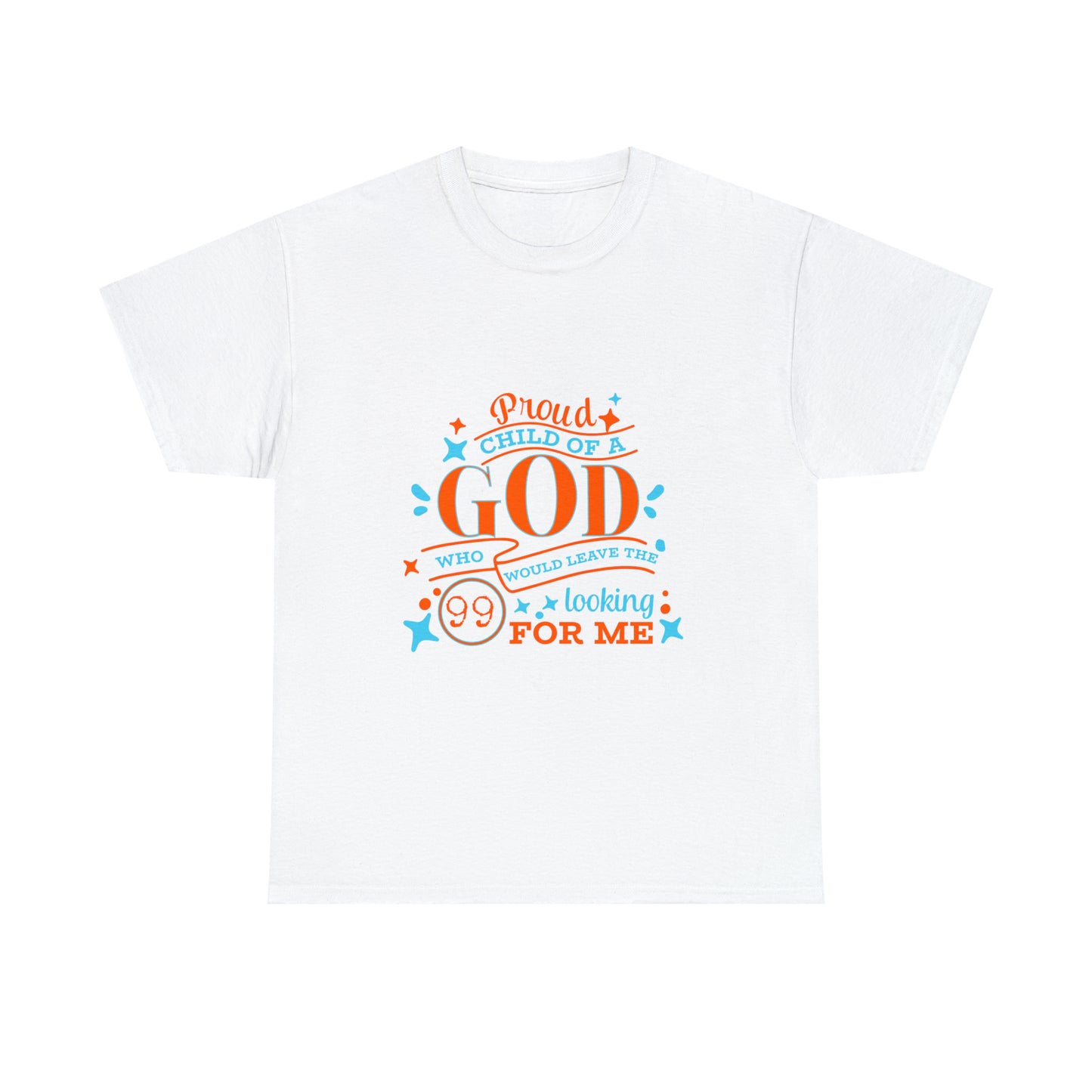 Proud Child Of A God Who Would Leave The 99 Looking For Me Unisex Heavy Cotton Tee