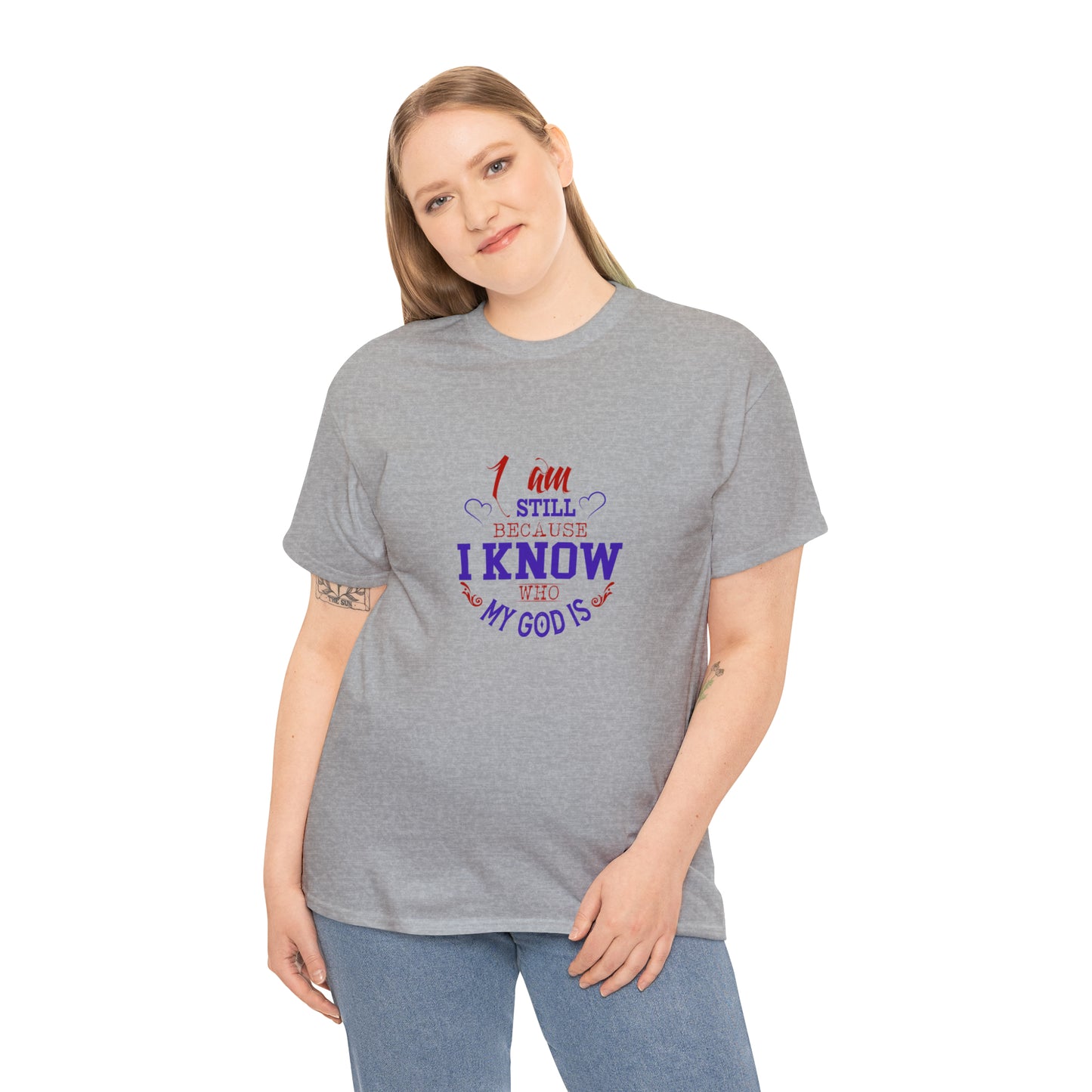 I Am Still Because I Know Who My God Is  Unisex Heavy Cotton Tee