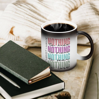 In Christ I Have Nothing To Hide, Prove, Fear, Lose Christian Color Changing Mug (Dual-sided)