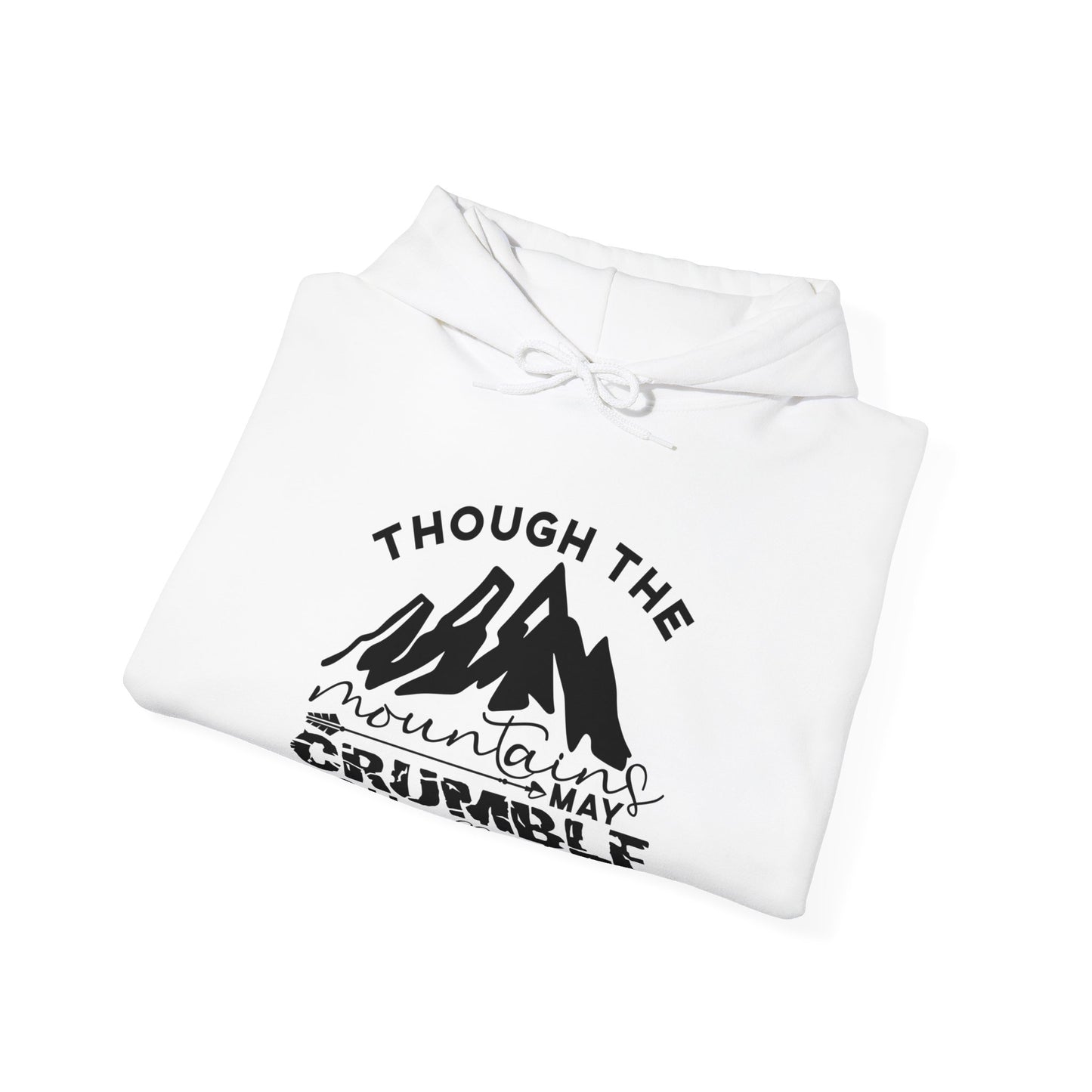 Though The Mountains May Crumble You Will Not Unisex Christian Hooded Pullover Sweatshirt