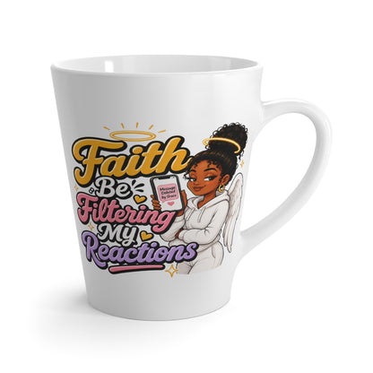 Latte Mug — "Faith: Be Filtering My Reactions" Inspirational Christian Coffee Cup with Angel Graphic