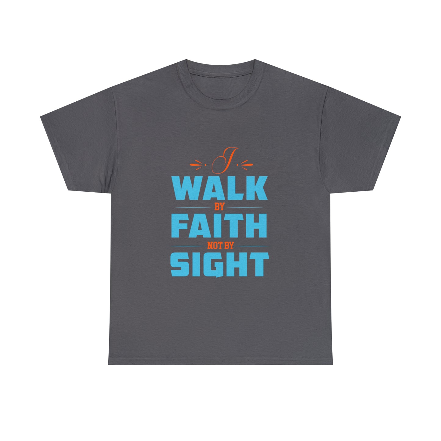 I Walk By Faith & Not By Sight Unisex Heavy Cotton Tee