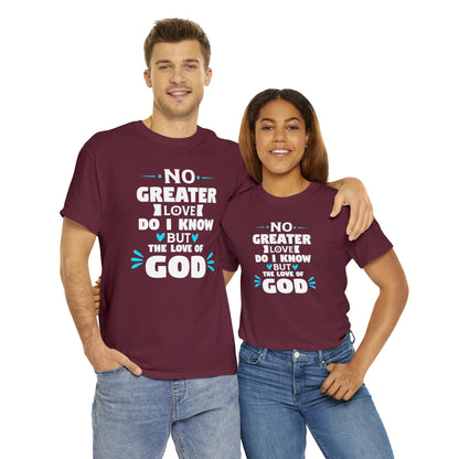 No Greater Love Do I Know But The Love Of God Unisex Heavy Cotton Tee