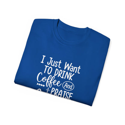 I Just Want To Drink Coffee And Praise Jesus Unisex Christian Ultra Cotton Tee Printify