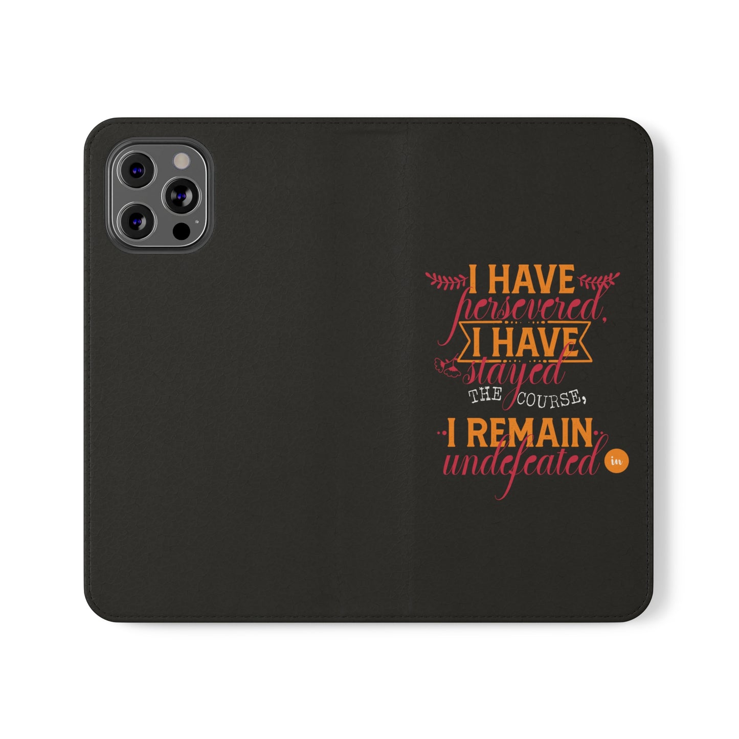 I Have Persevered I Have Stayed The Course I Remain Undefeated In Christ Phone Flip Cases