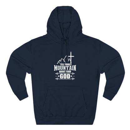 Tell Your Mountain Who He Is Unisex Christian Pullover Hooded Sweatshirt - ClaimedbyGodDesigns