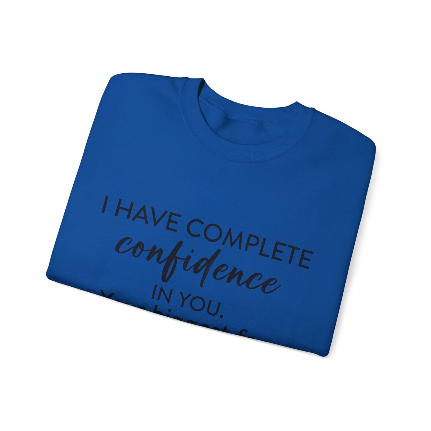 I Have Complete Confidence In You Your Biggest Fan God Unisex Heavy Blend™ Crewneck Christian Sweatshirt