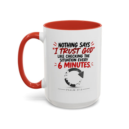 Nothing Says I Trust God Like Checking the Situation Every 6 Minutes Mug