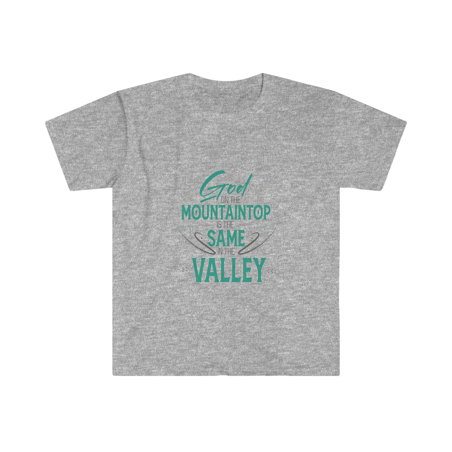 God At The Mountaintop Is The Same In The Valley Unisex T-shirt