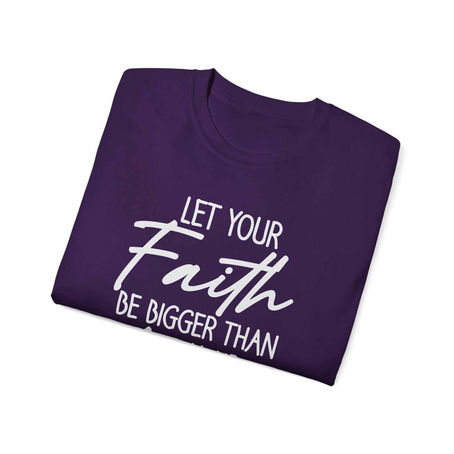 Let Your Faith Be Bigger Than Your Fear Unisex Christian Ultra Cotton Tee Printify