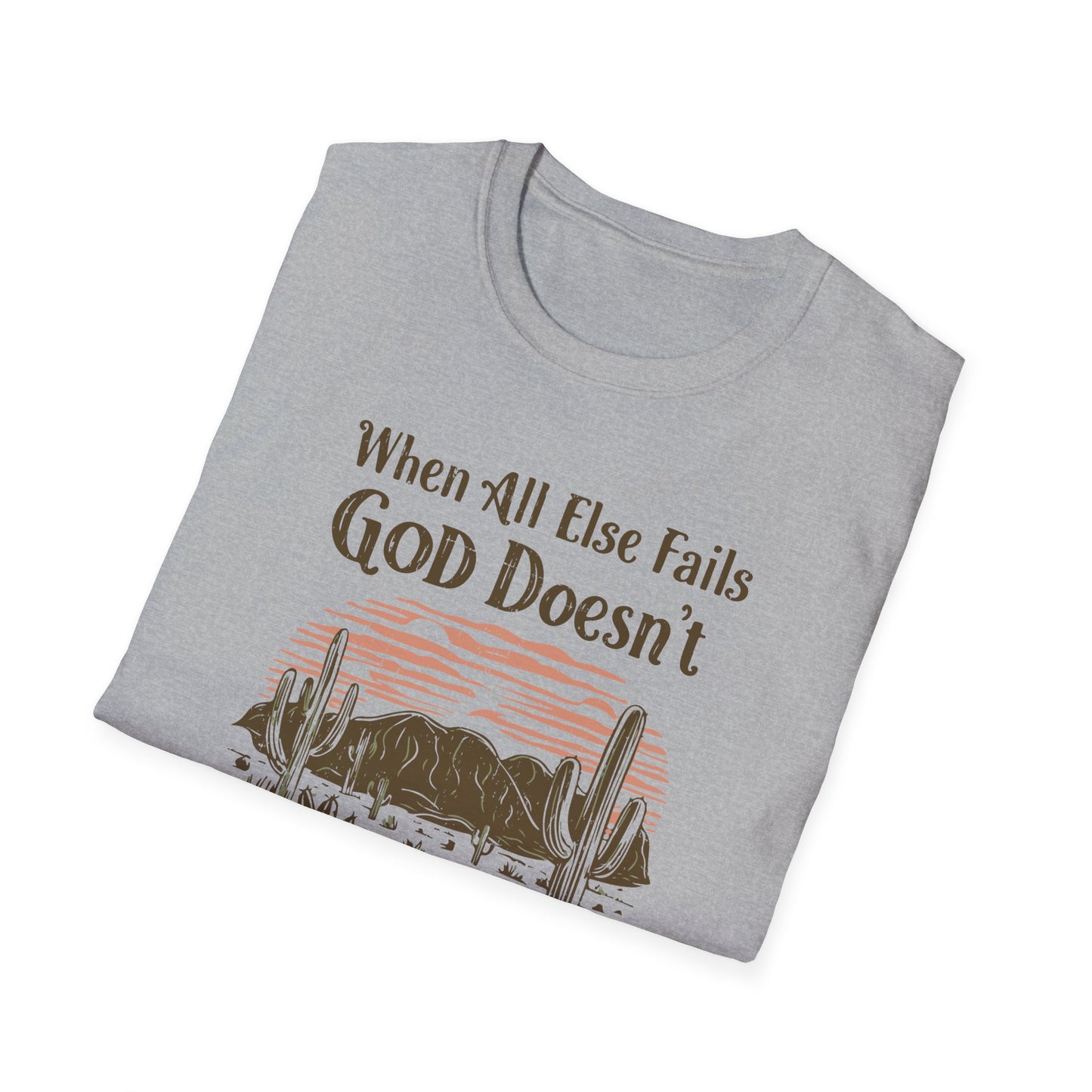 When All Else Fails God Doesn't Christian Unisex T-shirt