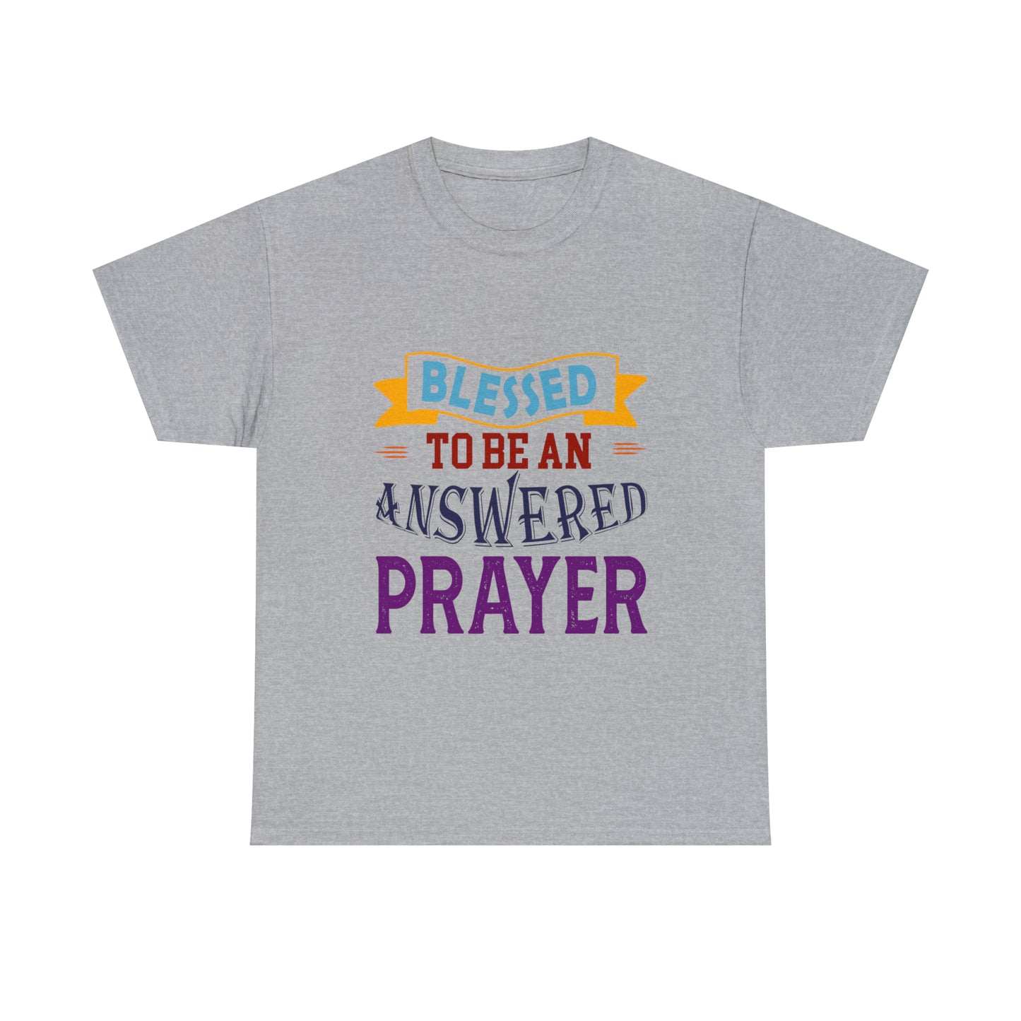 Blessed To Be An Answered Prayer Unisex Heavy Cotton Tee