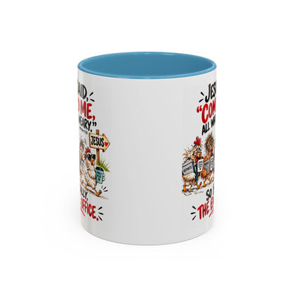 Coffee Mug - "Jesus Said 'Come to Me, All Who Are Weary'" Funny Christian Office Gift