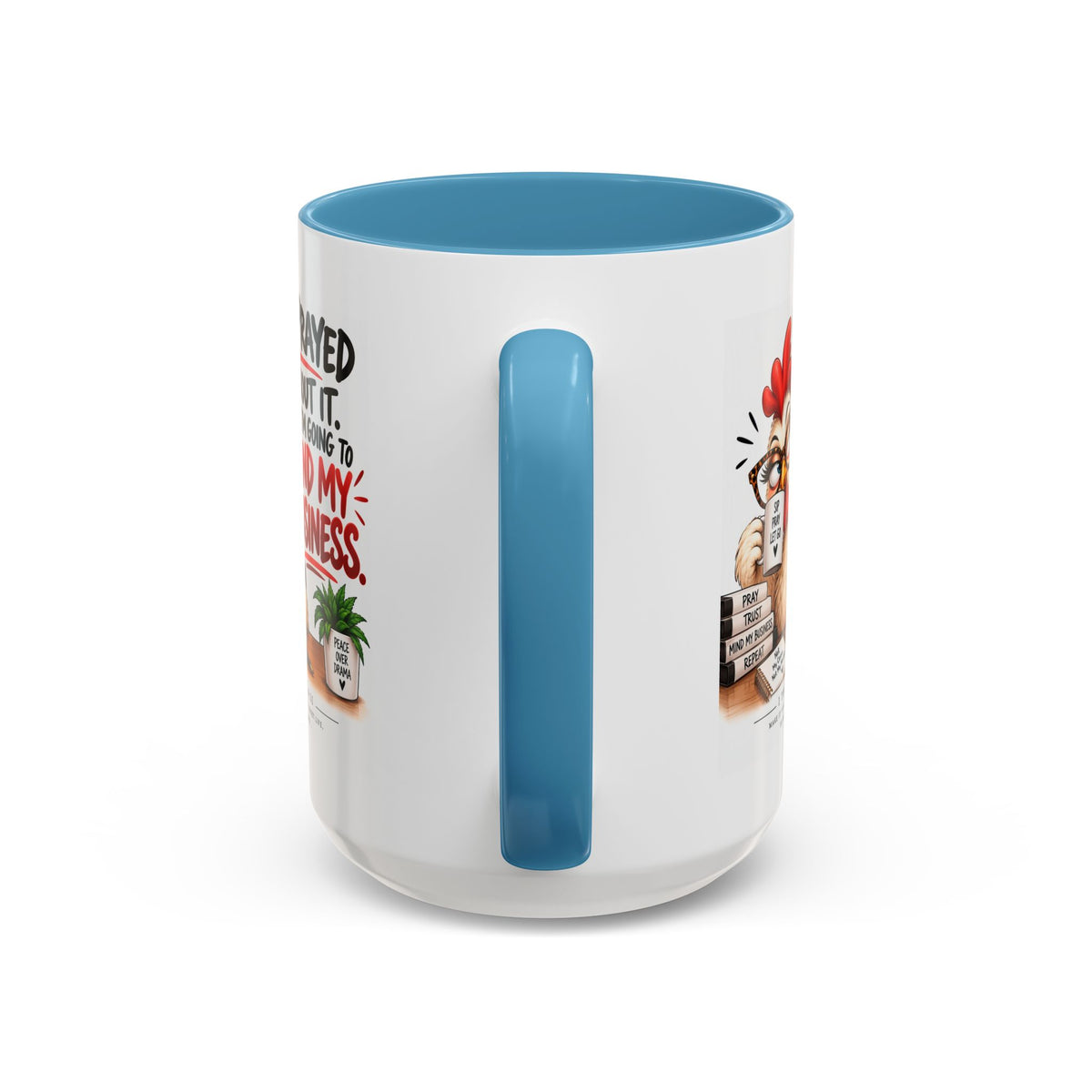 I've Prayed About It, Now I'm Going to Mind My Business Chicken Mug