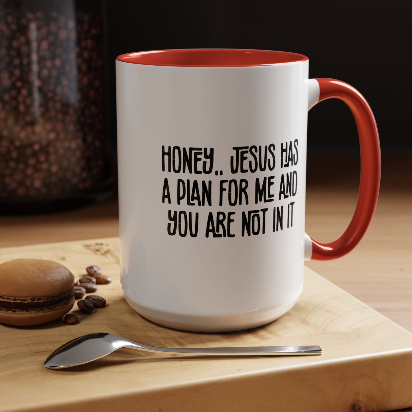 Funny Accent Coffee Mug - "Honey, He Has a Plan for Me and You Are Not in It"