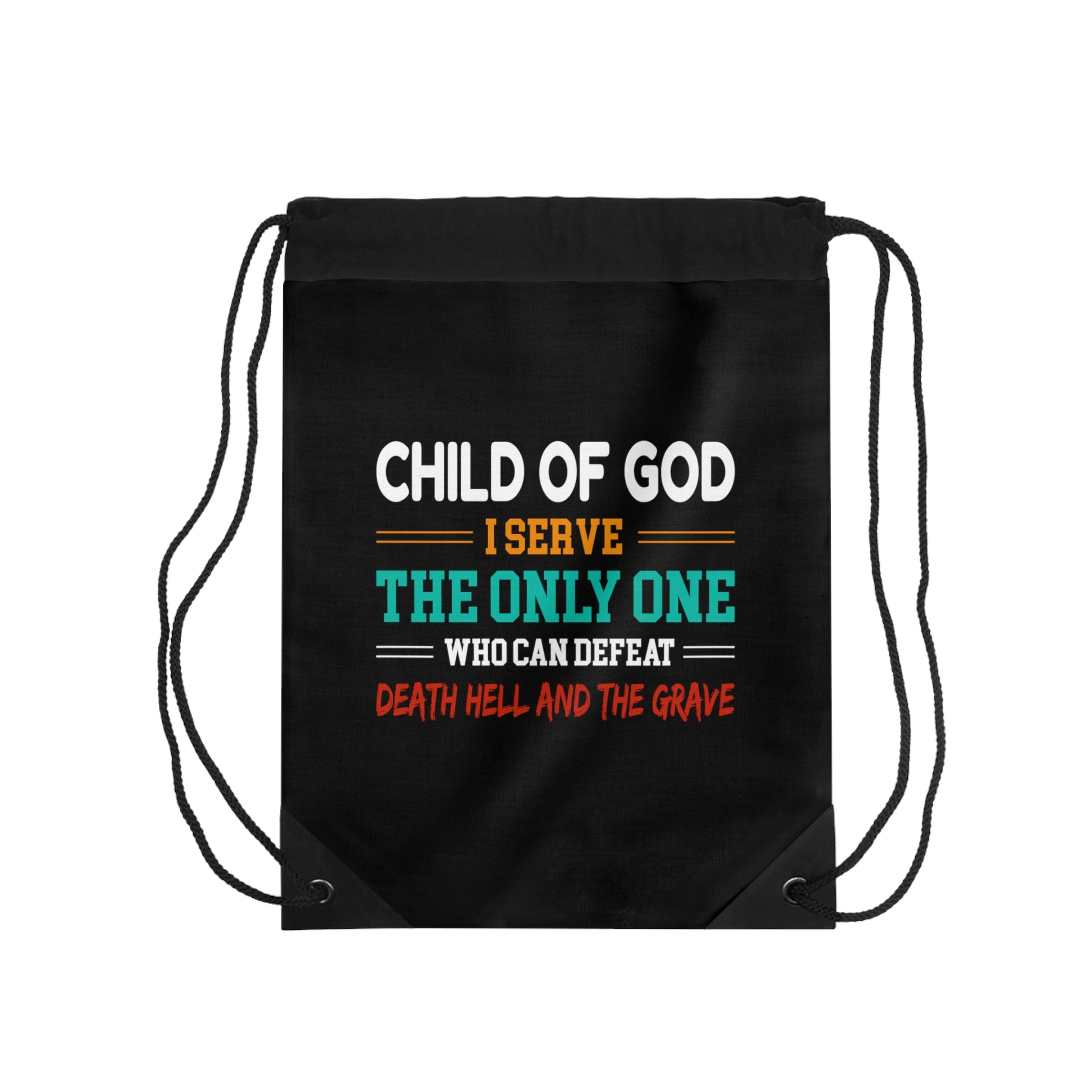 Child Of God I Serve The Only One Who Can Defeat Death Hell And The Grave Christian Drawstring Bag Printify