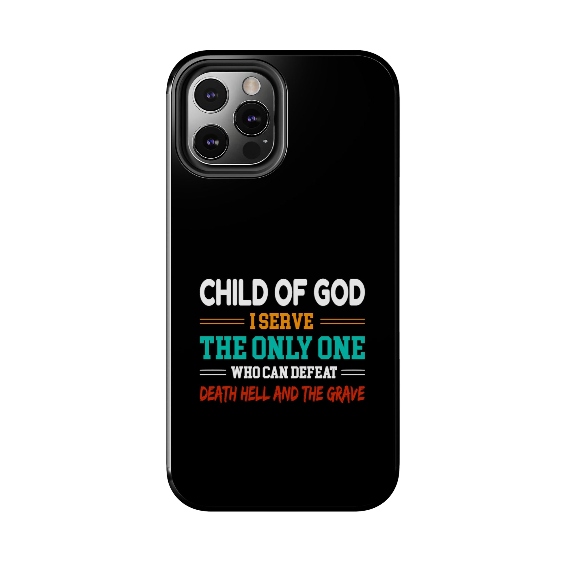 Child Of God I Serve The Only One Who Can Defeat Death Hell And The Grave Christian Phone Tough Phone Cases, Case-Mate Printify