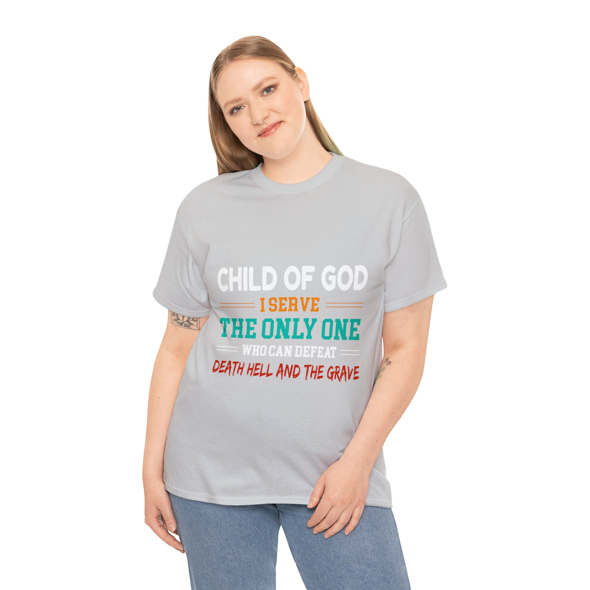 Child Of God I Serve The Only One Who Can Defeat Death Hell And The Grave Unisex Heavy Cotton Tee Printify