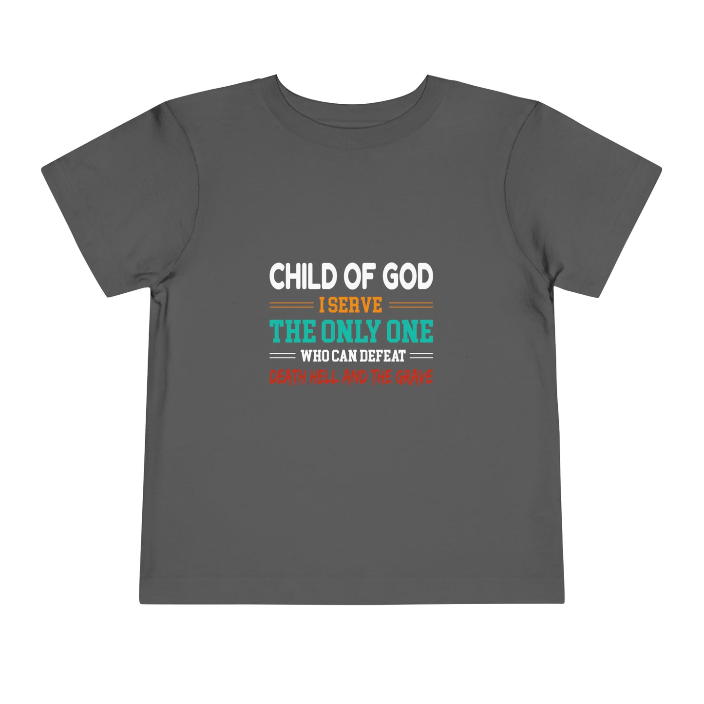 Child Of God I Serve The Only One Who Can Defeat Death Hell And The Grave Christian Toddler T-Shirt Printify