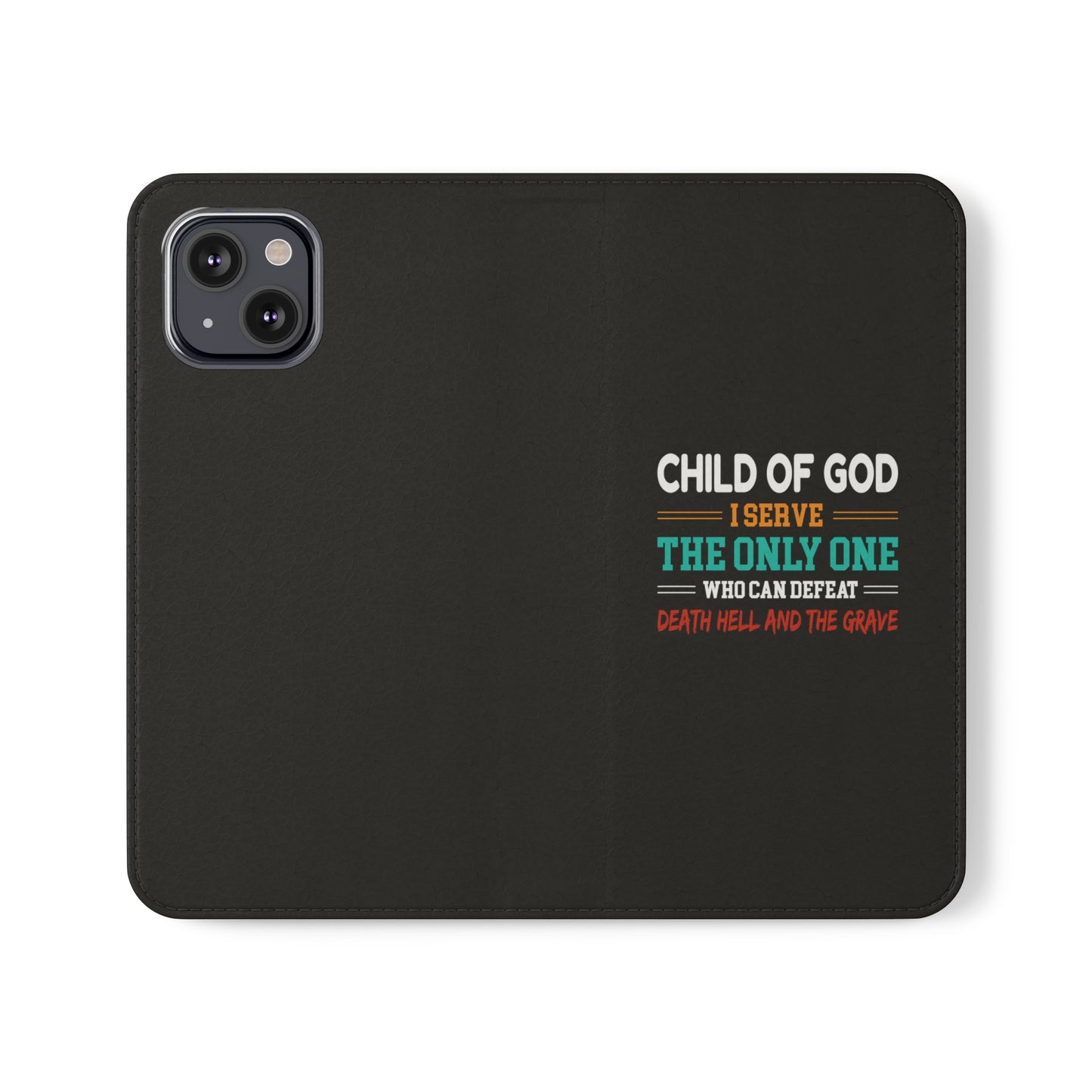 Child Of God I Serve The Only One Who Can Defeat Death Hell And The Grave Christian Phone Flip Cases Printify