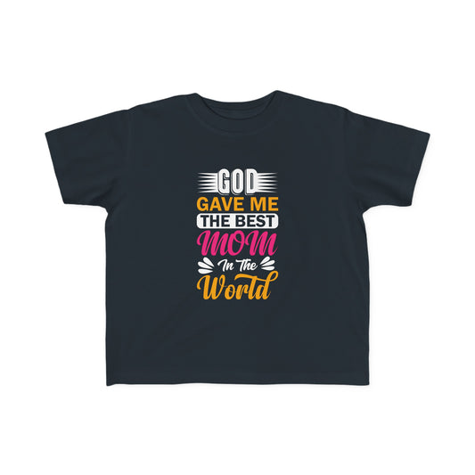 God Gave Me The Best Mom In The World Toddler's Christian T-shirt Printify