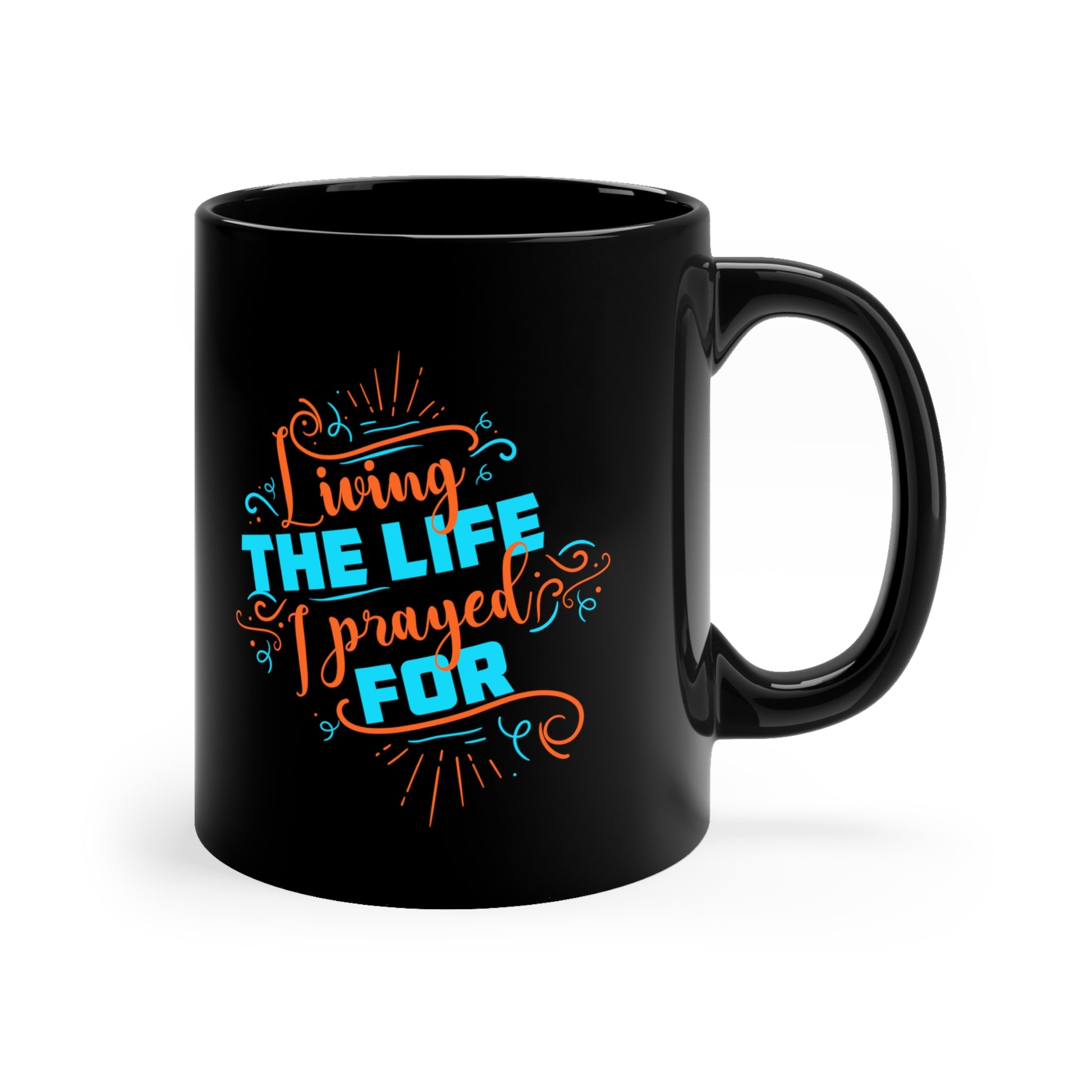Living The Life I Prayed For Christian Black Ceramic Mug 11oz (double sided print) Printify