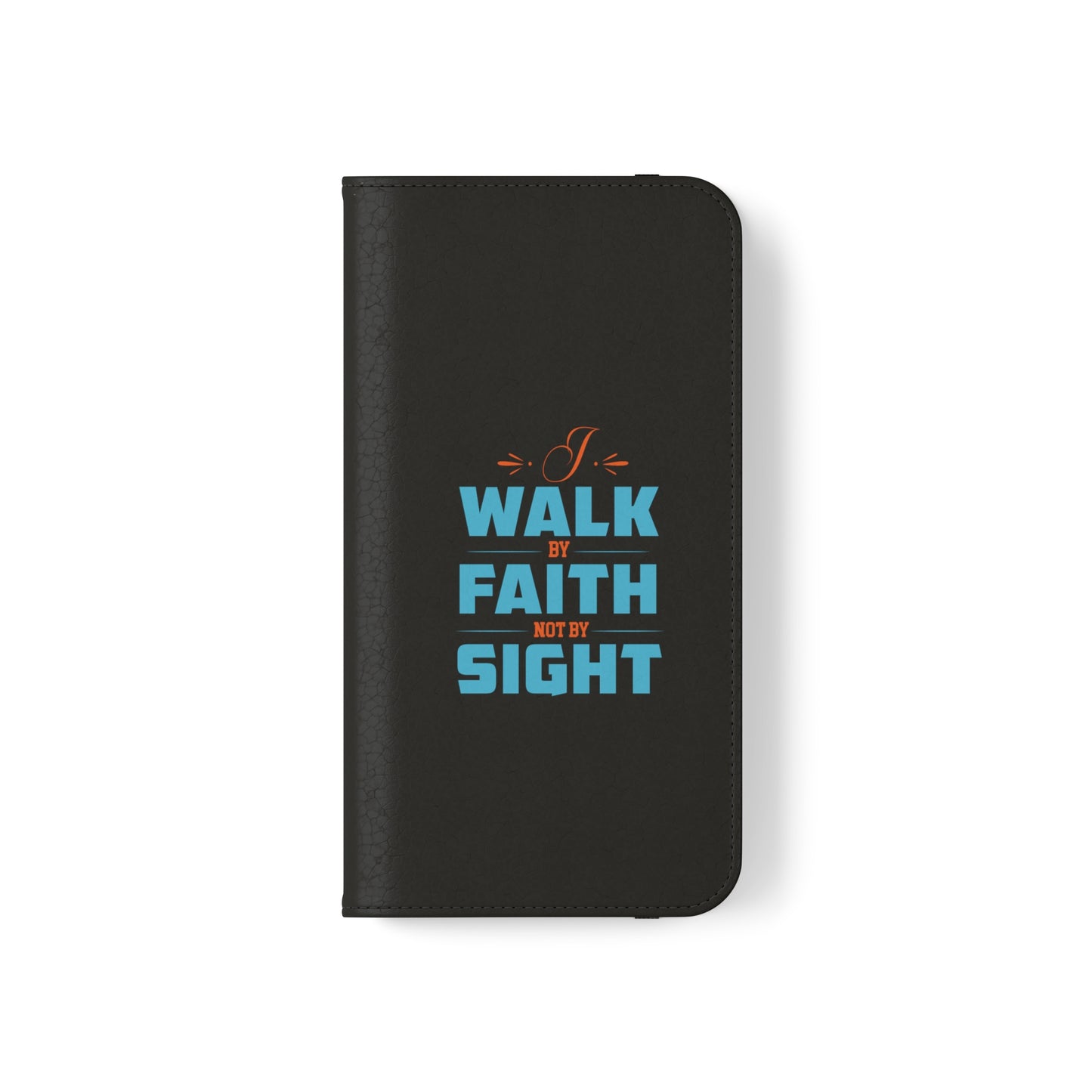 I Walk By Faith & Not By Sight Phone Flip Cases