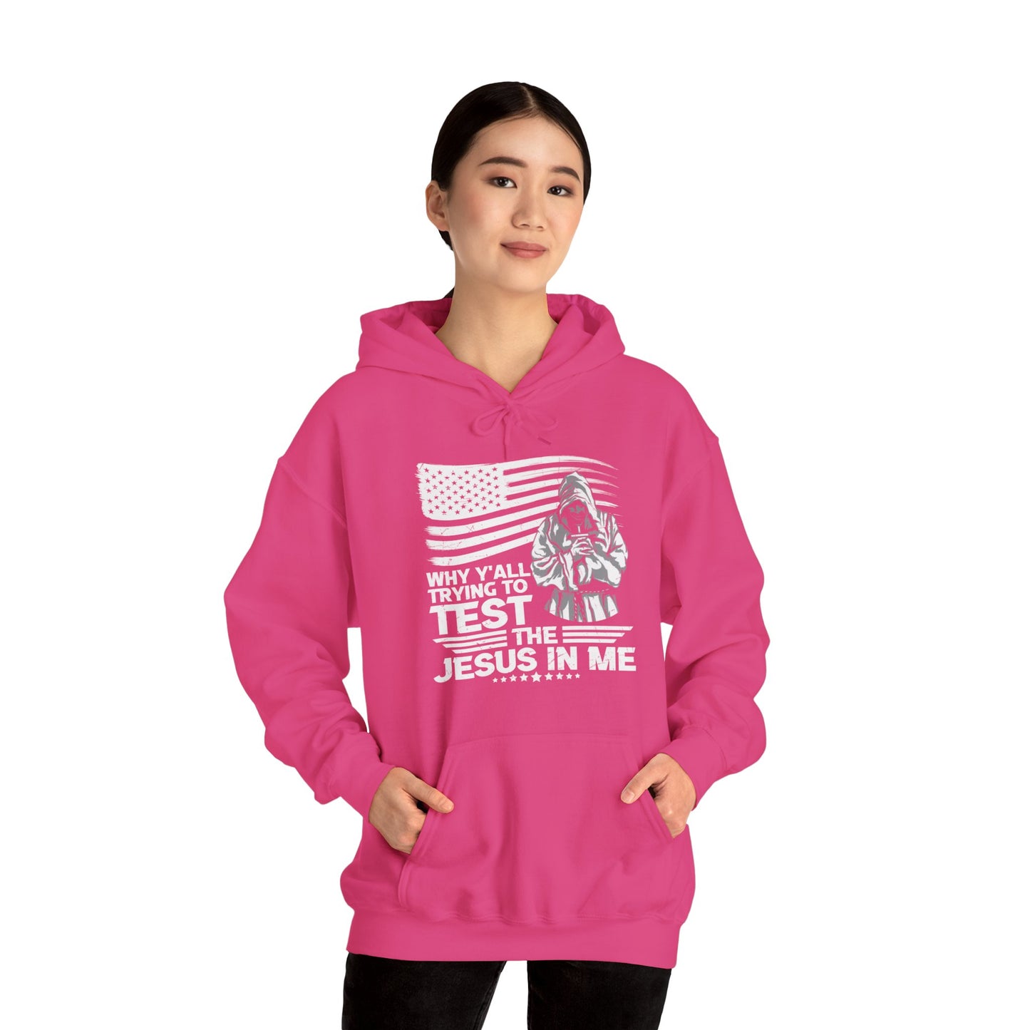 Why Y'all Trying To Test The Jesus In Me American Patriotic Christian Unisex Hooded Pullover Sweatshirt