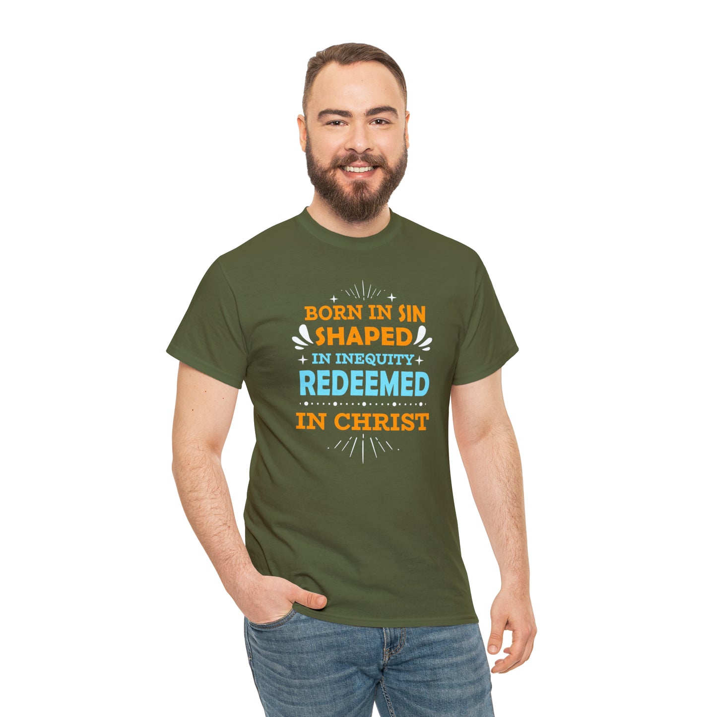 Born In Sin Shaped In Inequity Redeemed In Christ  Unisex Heavy Cotton Tee