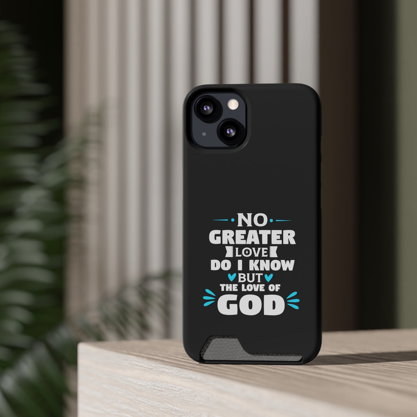 No Greater Love Do I Know But The Love Of God  Phone Case With Card Holder