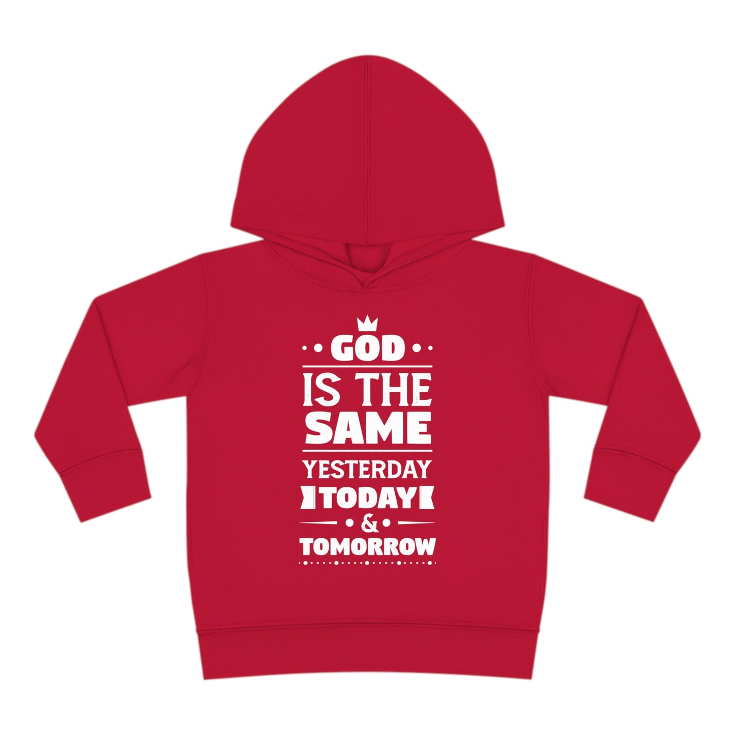 God Is The Same Yesterday Today & Tomorrow Toddler Pullover Fleece Hoodie Printify