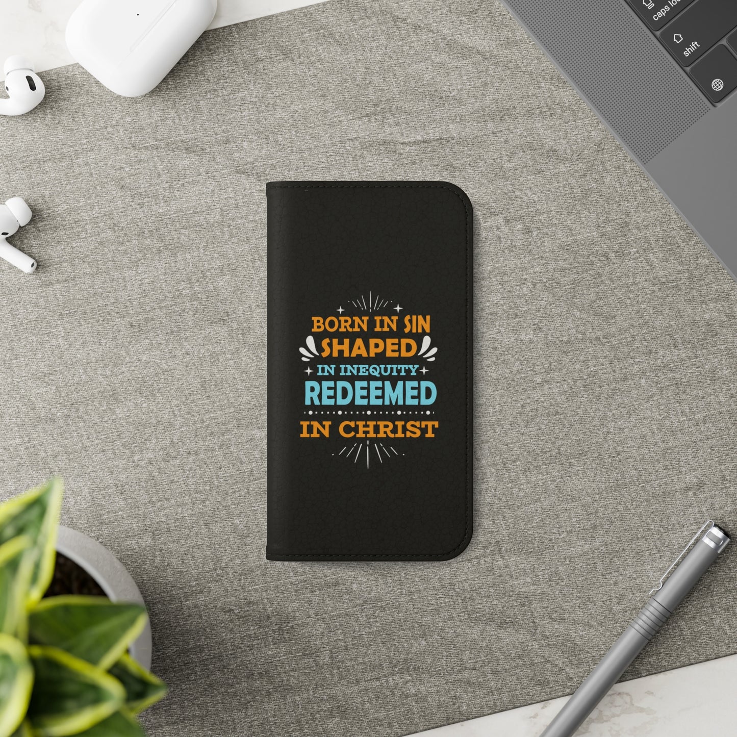 Born In Sin Shaped In Inequity Redeemed In Christ Phone Flip Cases