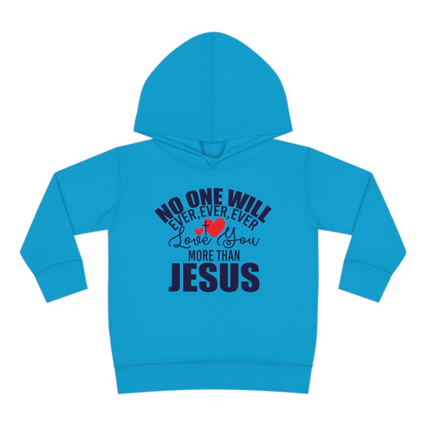 No One Will Ever Ever Love You More Than Jesus Christian Toddler Pullover Fleece Hooded Sweatshirt