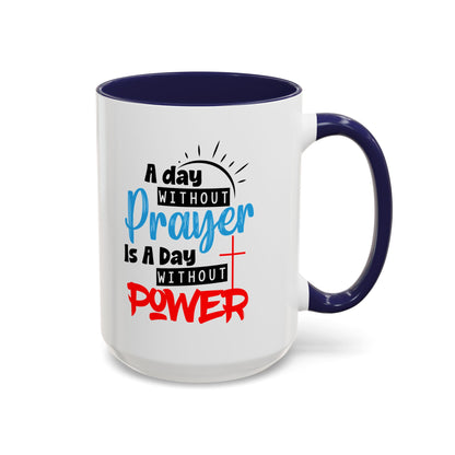 Christian Ceramic Mug- A Day Without Prayer Accent Coffee Mug (11, 15oz)