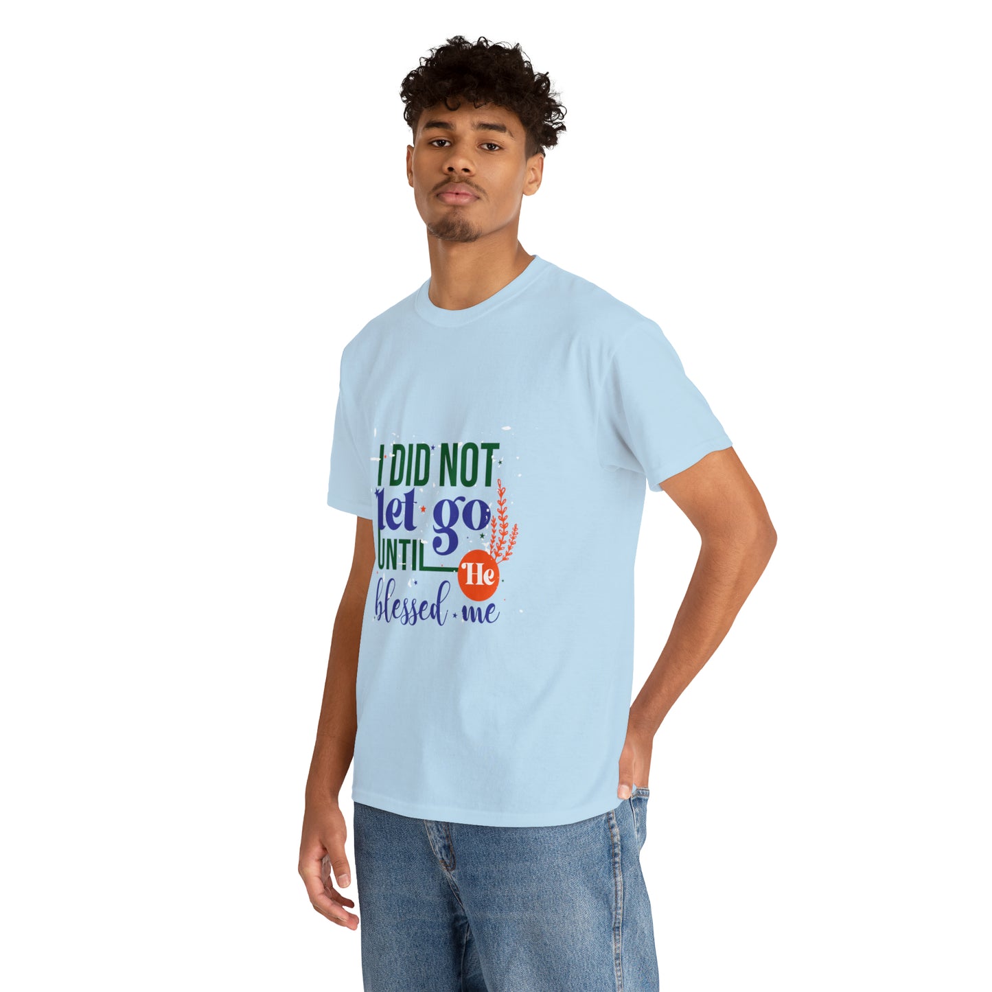 I Did Not Let Go Until He Blessed Me Unisex Heavy Cotton Tee