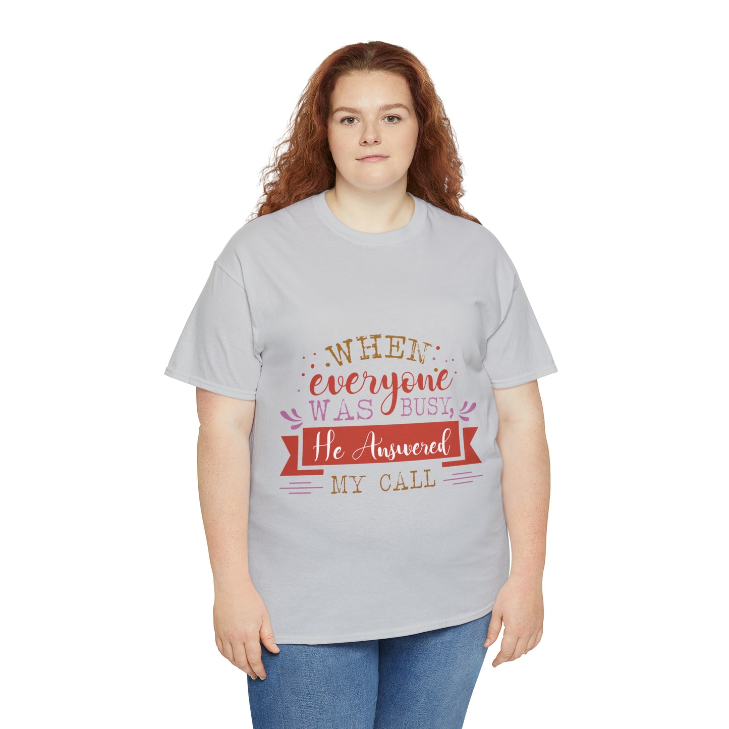 When Everyone Was Busy He Answered My Call Unisex Heavy Cotton Tee