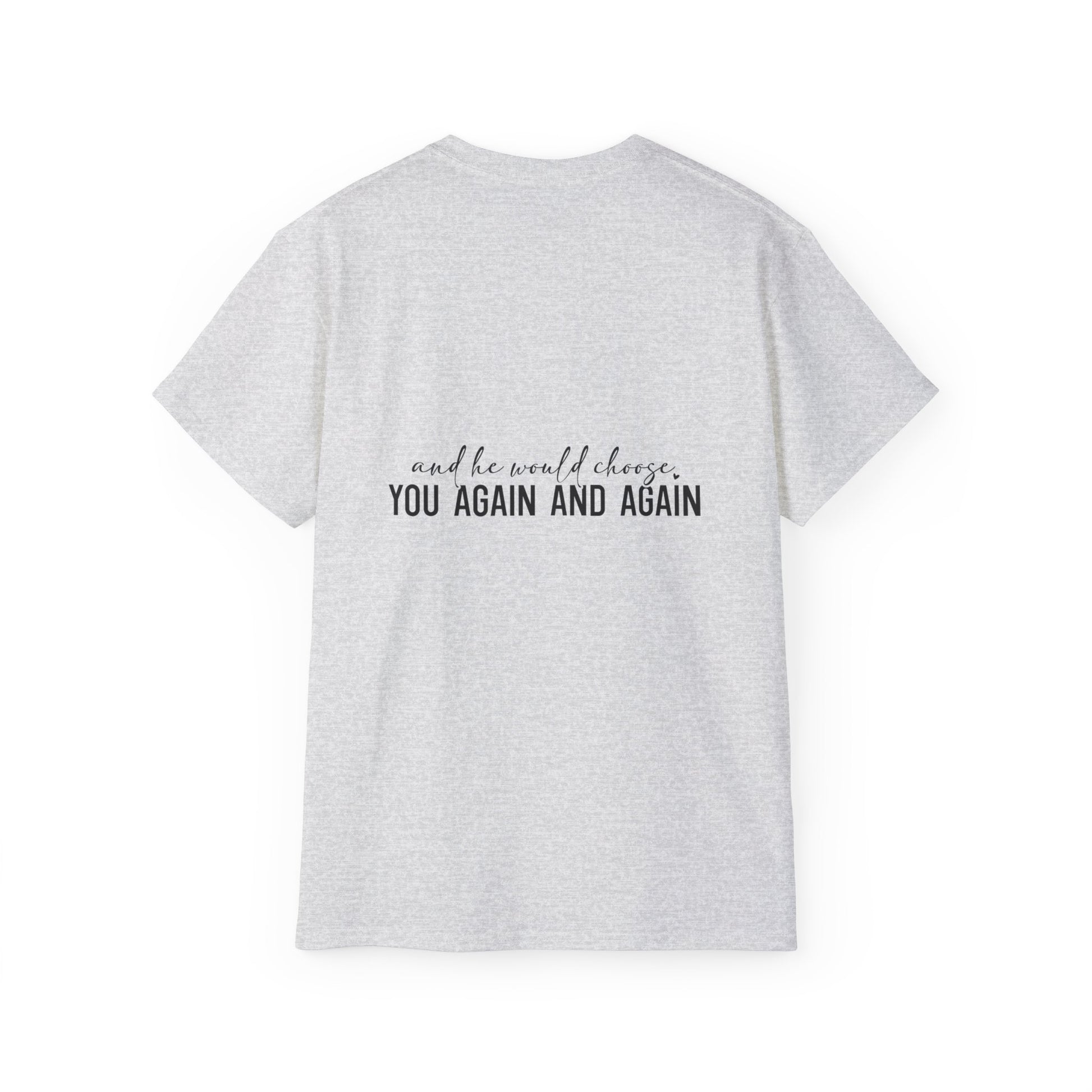 Jesus Chose You And He Would Choose You Again And Again Unisex Christian Ultra Cotton Tee Printify