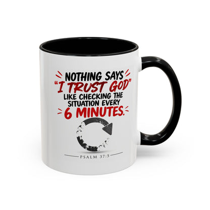 Nothing Says I Trust God Like Checking the Situation Every 6 Minutes Mug