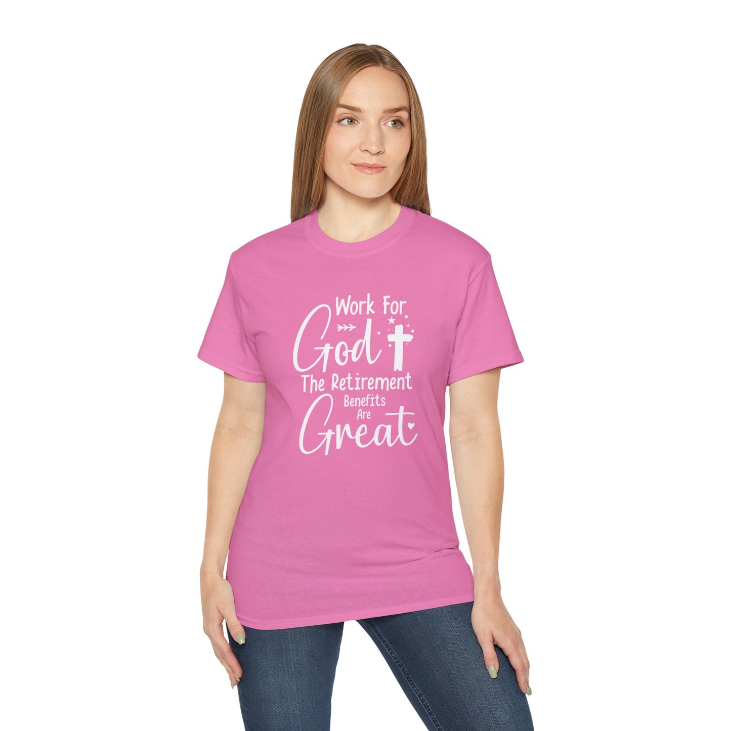 Work For God The Retirement Benefits Are Great Unisex Christian Ultra Cotton Tee Printify