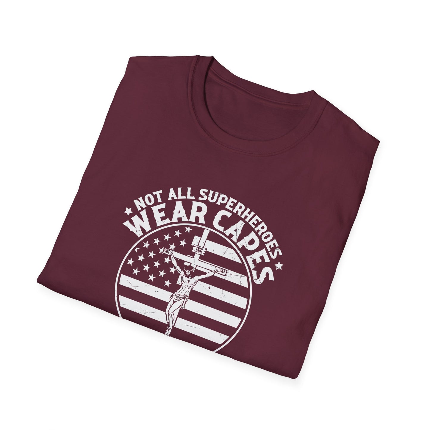 Not All Superheroes Wear Capes Mine Wore A Cross American Patriotic Christian Unisex T-shirt