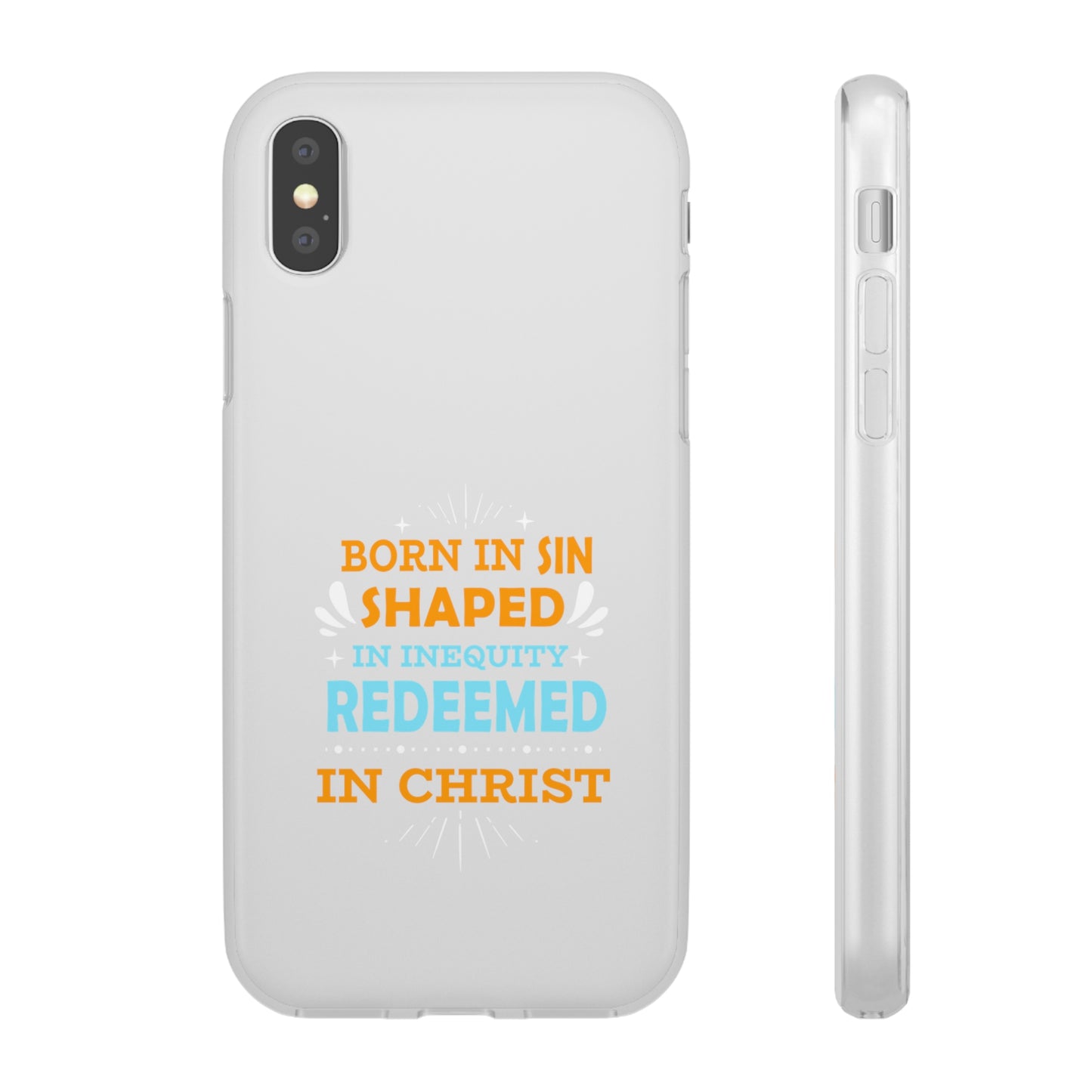 Born In Sin Shaped In Inequity Redeemed In Christ Flexi Phone Case