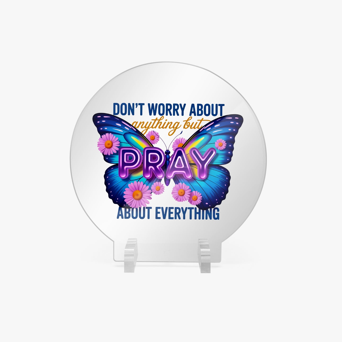 Pray About Everything Christian Acrylic Plaque with Stand - Round - ClaimedbyGodDesigns