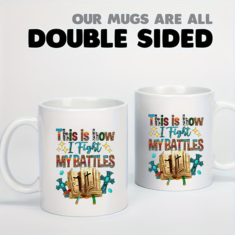 This Is How I Fight My Battles Christian White Ceramic Mug 11oz claimedbygoddesigns