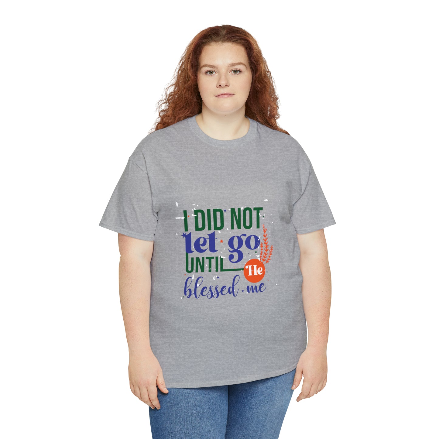 I Did Not Let Go Until He Blessed Me Unisex Heavy Cotton Tee