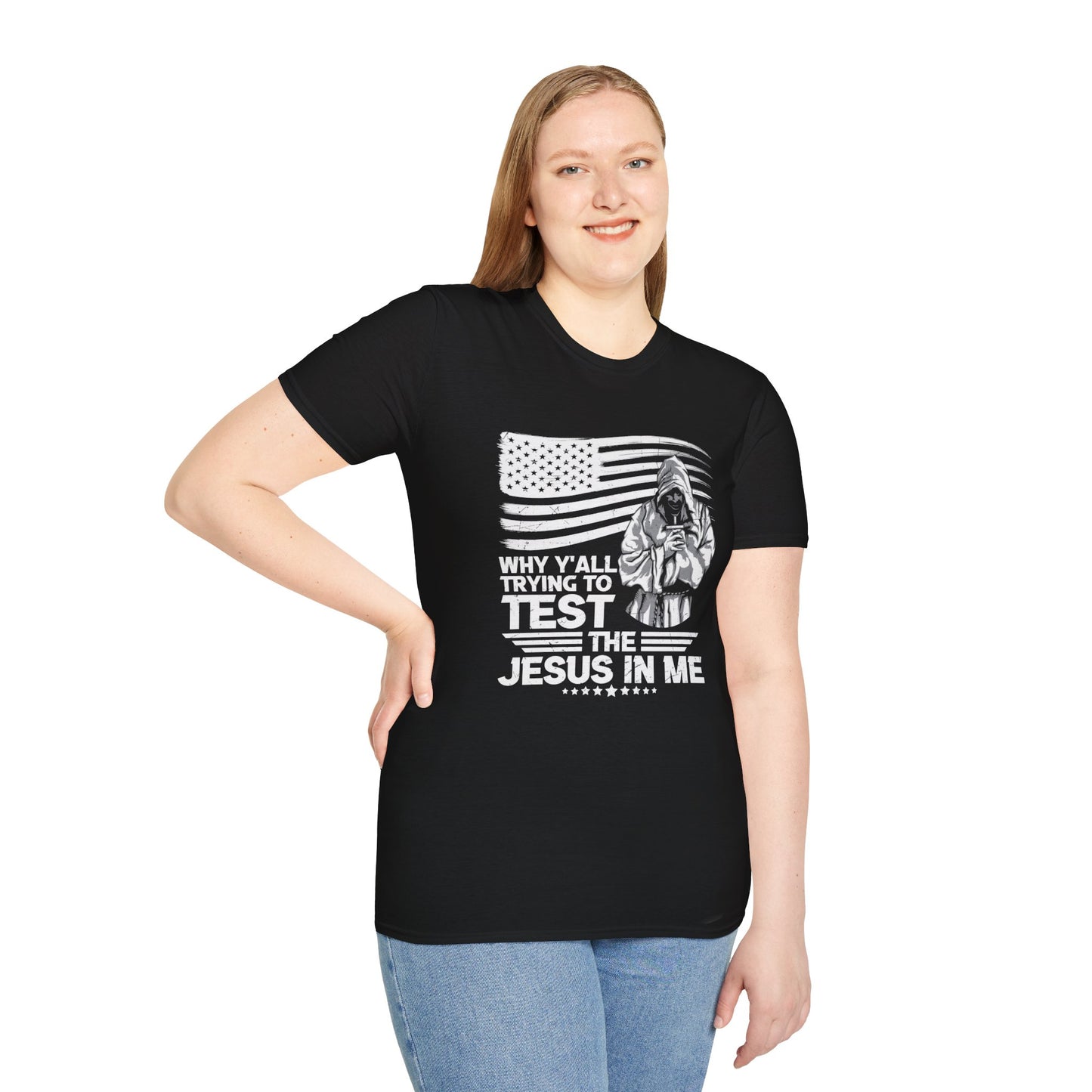 Why Y'all Trying To Test The Jesus In Me American Patriotic Christian Unisex T-shirt