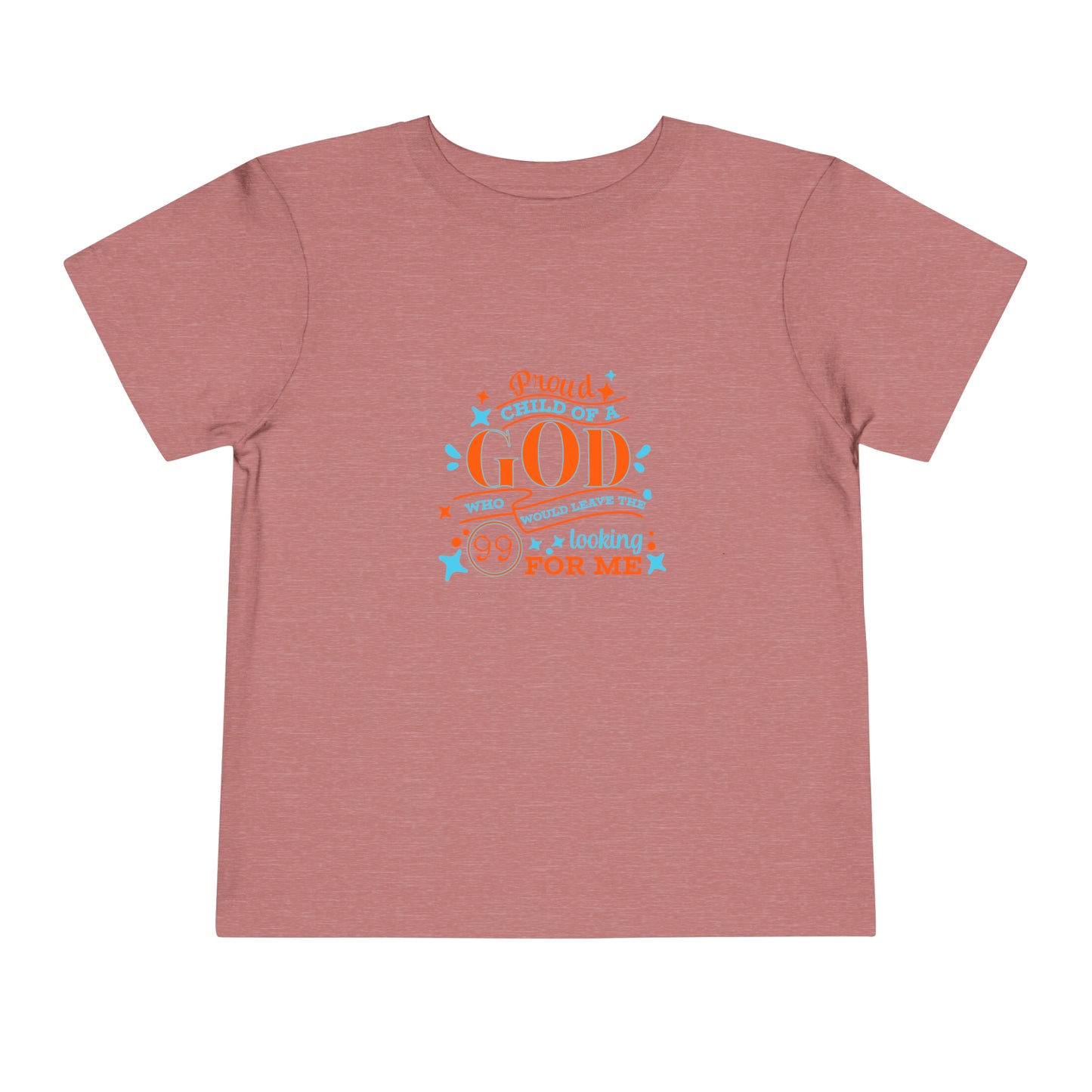 Proud Child Of A God Who Would Leave The 99 Looking For Me Toddler Christian T-Shirt Printify